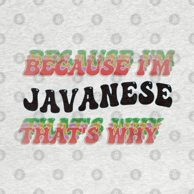 BECAUSE I'M JAVANESE : THATS WHY by elSALMA